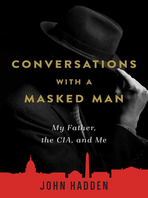 Title details for Conversations with a Masked Man: My Father, the CIA, and Me by John Hadden - Available